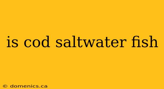 is cod saltwater fish