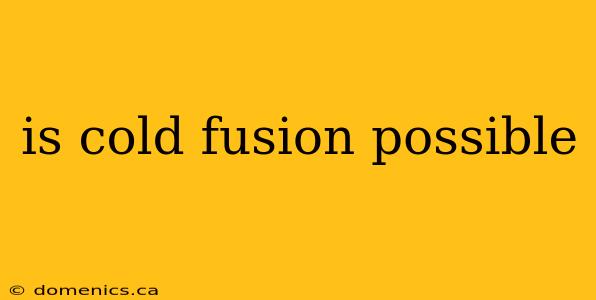 is cold fusion possible