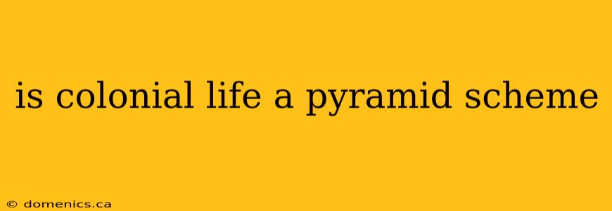 is colonial life a pyramid scheme