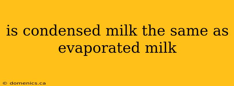 is condensed milk the same as evaporated milk