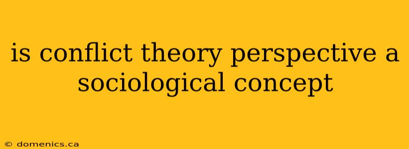 is conflict theory perspective a sociological concept