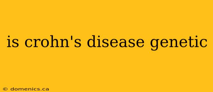 is crohn's disease genetic