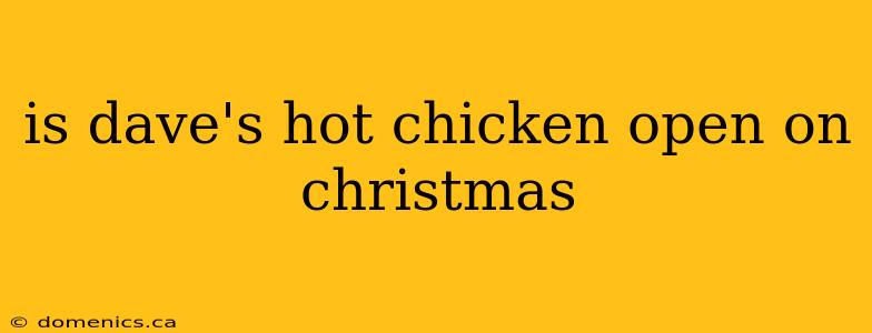 is dave's hot chicken open on christmas