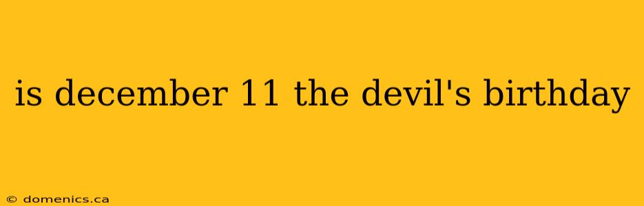 is december 11 the devil's birthday