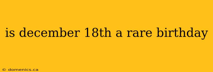 is december 18th a rare birthday