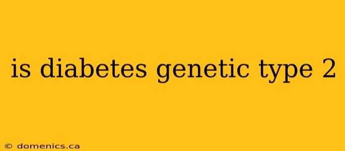 is diabetes genetic type 2