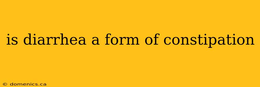 is diarrhea a form of constipation