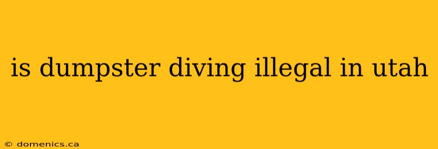 is dumpster diving illegal in utah