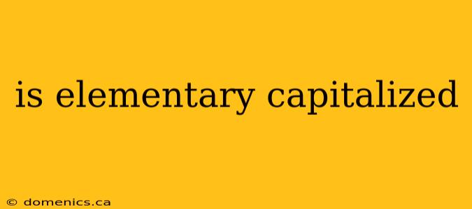 is elementary capitalized