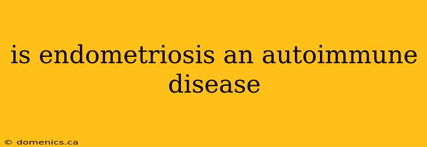 is endometriosis an autoimmune disease