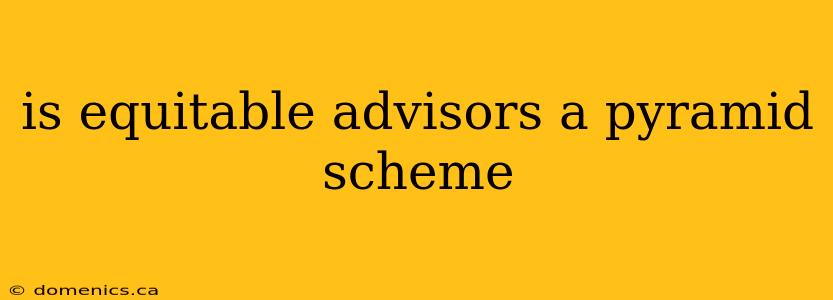 is equitable advisors a pyramid scheme