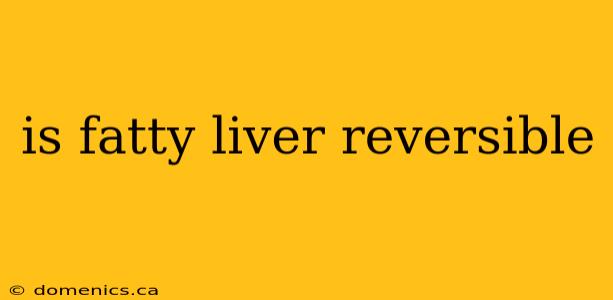 is fatty liver reversible