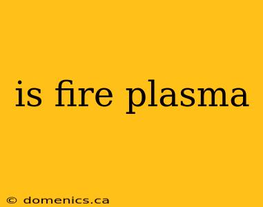 is fire plasma