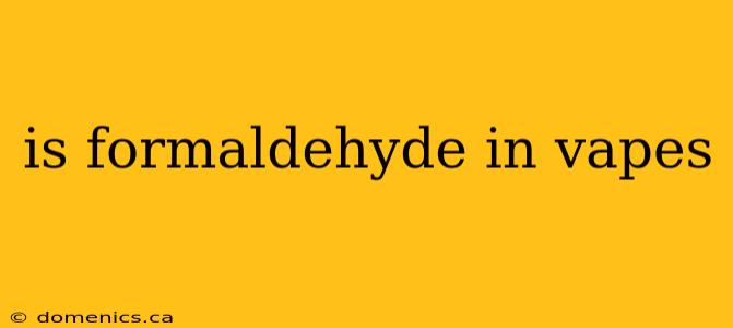 is formaldehyde in vapes