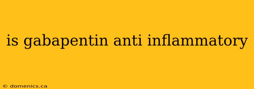 is gabapentin anti inflammatory