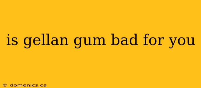 is gellan gum bad for you