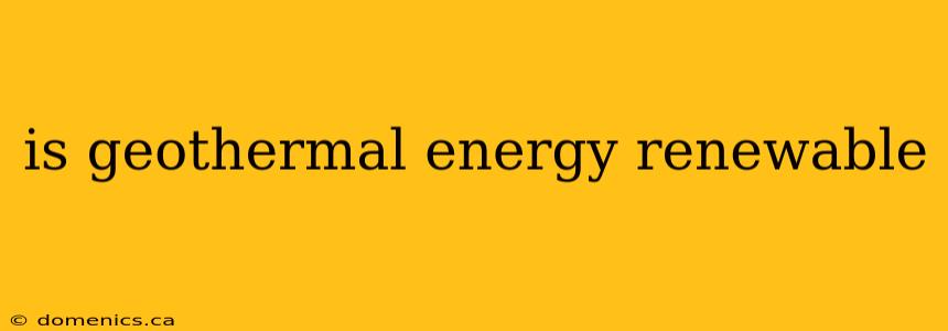 is geothermal energy renewable