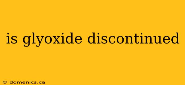 is glyoxide discontinued