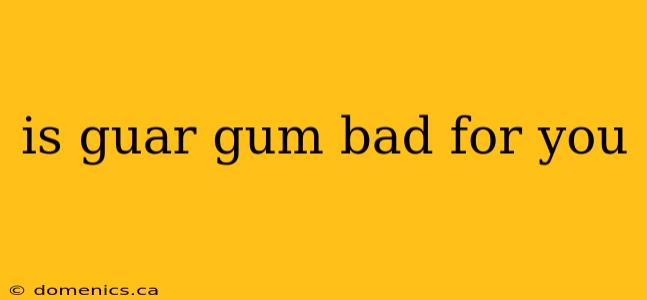 is guar gum bad for you