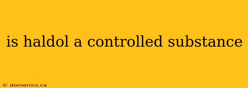 is haldol a controlled substance