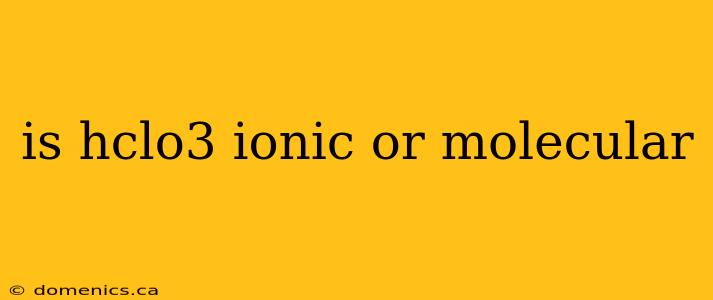 is hclo3 ionic or molecular