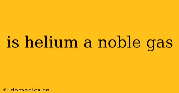 is helium a noble gas