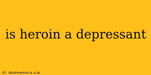 is heroin a depressant