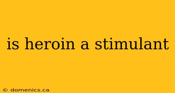 is heroin a stimulant