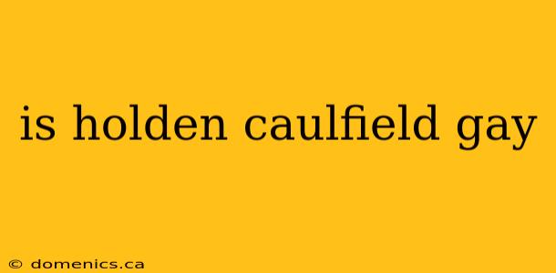 is holden caulfield gay