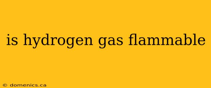 is hydrogen gas flammable