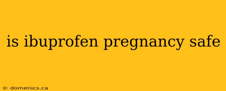 is ibuprofen pregnancy safe