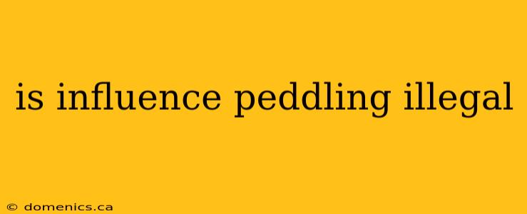 is influence peddling illegal