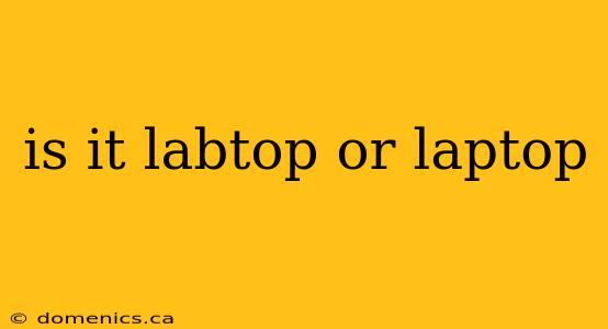 is it labtop or laptop