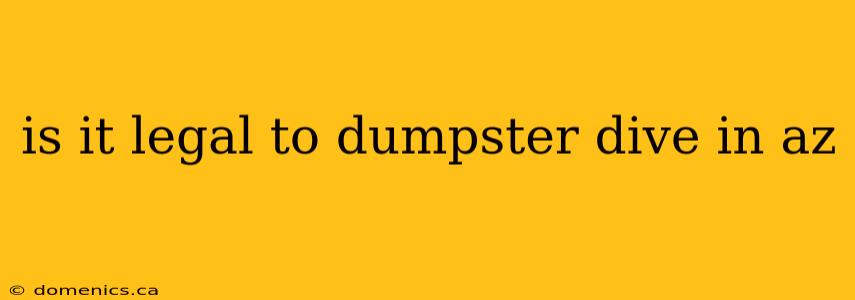 is it legal to dumpster dive in az