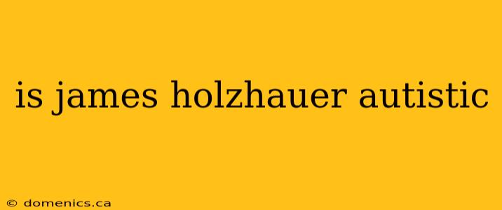 is james holzhauer autistic