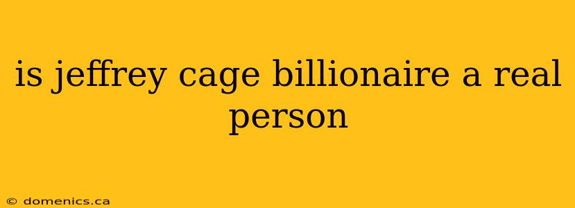 is jeffrey cage billionaire a real person