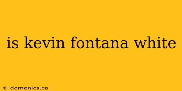 is kevin fontana white