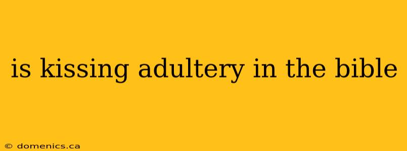 is kissing adultery in the bible