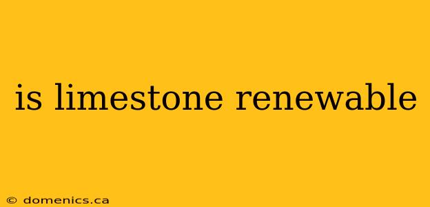 is limestone renewable