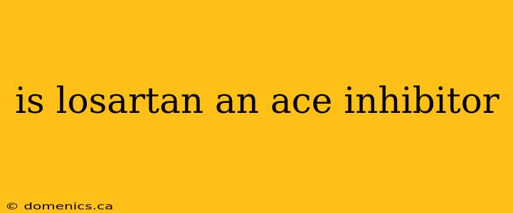 is losartan an ace inhibitor