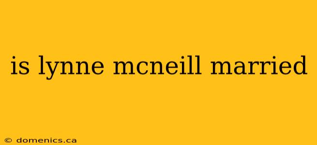 is lynne mcneill married