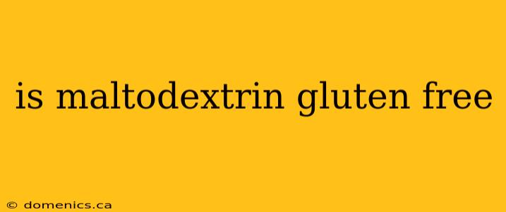 is maltodextrin gluten free