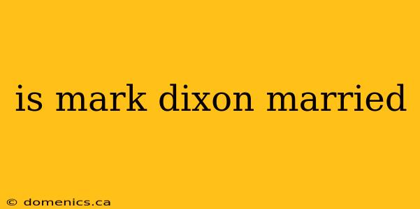 is mark dixon married