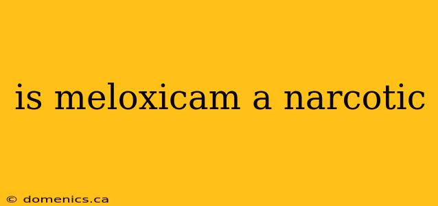 is meloxicam a narcotic