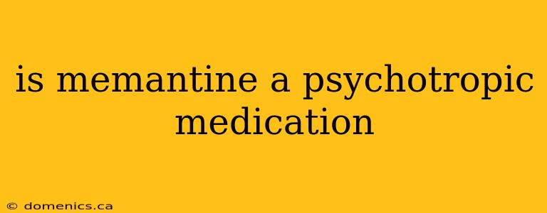 is memantine a psychotropic medication