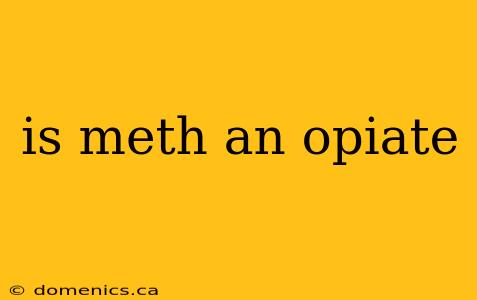 is meth an opiate