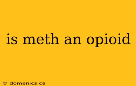 is meth an opioid