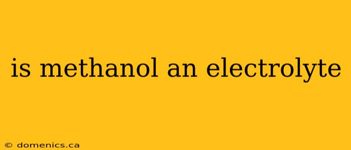 is methanol an electrolyte