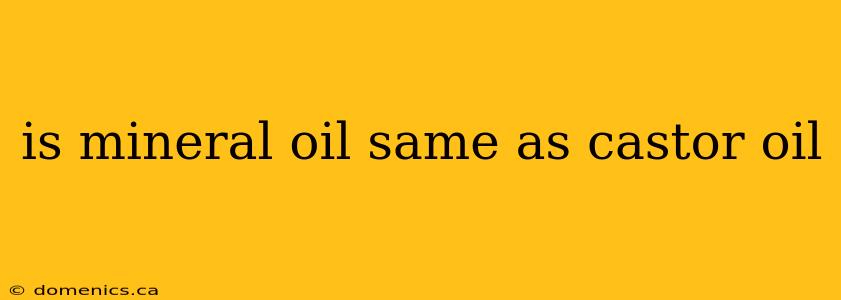 is mineral oil same as castor oil