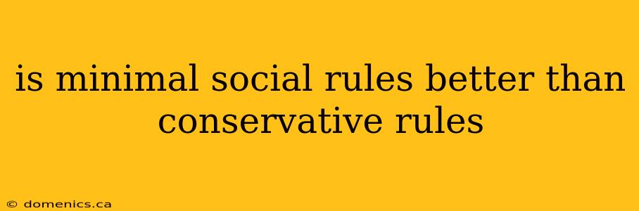 is minimal social rules better than conservative rules